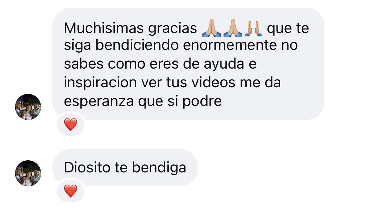 Mensaje de Instagram: Muchísimas gracias 🙏🏻🙏🏻🙏🏻 Que te siga bendiciendo enormemente. No sabes cómo eres de ayuda e inspiración; ver tus videos me da esperanza de que sí podré. Diosito te bendiga ❤️